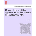 General view of the agriculture of the county of Caithness, etc. - Paperback