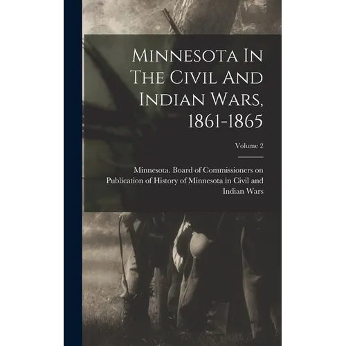 Minnesota In The Civil And Indian Wars, 1861-1865; Volume 2 - Hardcover