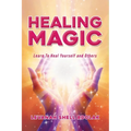 Healing Magic: Learn to Heal Yourself and Others - Paperback