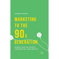 Marketing to the 90s Generation: Global Data on Society, Consumption, and Identity - Paperback