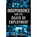 Independence and the Death of Employment - Paperback