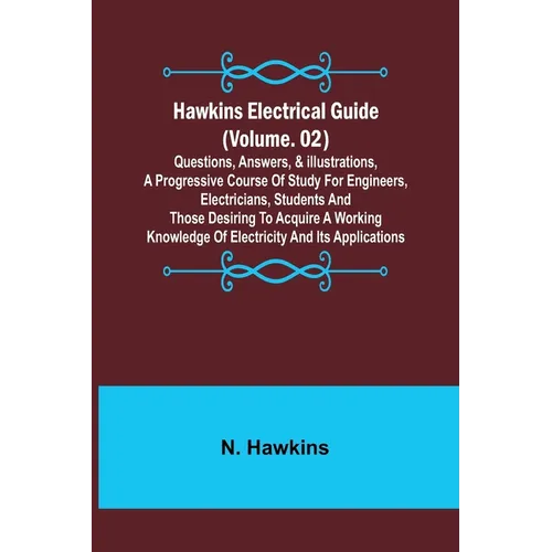 Hawkins Electrical Guide (Volume. 02) Questions, Answers, & Illustrations, A progressive course of study for engineers, electricians, students and tho - Paperback