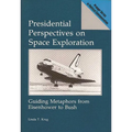 Presidential Perspectives on Space Exploration: Guiding Metaphors from Eisenhower to Bush - Hardcover