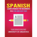 Spanish: Learn Spanish for Beginners in a Fun and Easy Way Including Pronunciation, Spanish Grammar, Reading, and Writing, Plus Short Stories - Hardcover