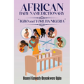 African Baby Name Dictionary: Igbo and Yoruba Nigeria - Paperback