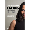 Eating In The Age Of Dieting: A Collection Of Notes And Essays From Over The Years - Paperback