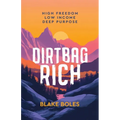 Dirtbag Rich: High Freedom, Low Income, Deep Purpose - Paperback