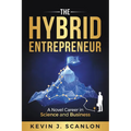 The Hybrid Entrepreneur: A Novel Career in Science and Business - Paperback