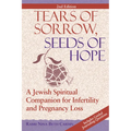 Tears of Sorrow, Seed of Hope (2nd Edition): A Jewish Spiritual Companion for Infertility and Pregnancy Loss - Paperback