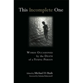 This Incomplete One: Words Occasioned by the Death of a Young Person - Paperback