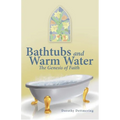 Bathtubs and Warm Water: The Genesis of Faith - Paperback