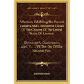 A Sermon Exhibiting The Present Dangers And Consequent Duties Of The Citizens Of The United States Of America: Delivered At Charlestown, April 25, 179 - Paperback