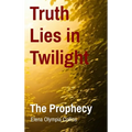Truth Lies in Twilight: The Prophecy - Hardcover