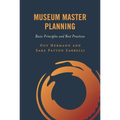 Museum Master Planning: Basic Principles and Best Practices - Paperback