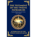 The Testament of the Twelve Patriarchs: Timeless Wisdom from the Twelve Sons of Jacob - Paperback
