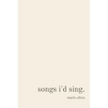 songs i'd sing. - Paperback