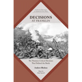 Decisions at Franklin: The Nineteen Critical Decisions That Defined the Battle - Paperback