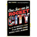 One Season in Rocket City: How the 1985 Huntsville Stars Brought Minor League Baseball Fever to Alabama - Hardcover