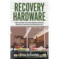 Recovery Hardware: A Nuts and Bolts Story About Building a Business, Restoring a Community, and Renovating Lives - Paperback