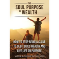 The Soul Purpose of Wealth: How to stop being a slave to debt, build wealth and live life on purpose - Paperback