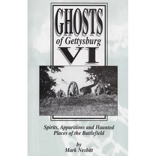 Ghosts of Gettysburg VI: Spirits, Apparitions and Haunted Places on the Battlefield - Paperback