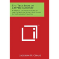 The Text Book of Cryptic Masonry: A Manual of Instructions in the Degrees of Royal, Select and Super-Excellent Master - Paperback