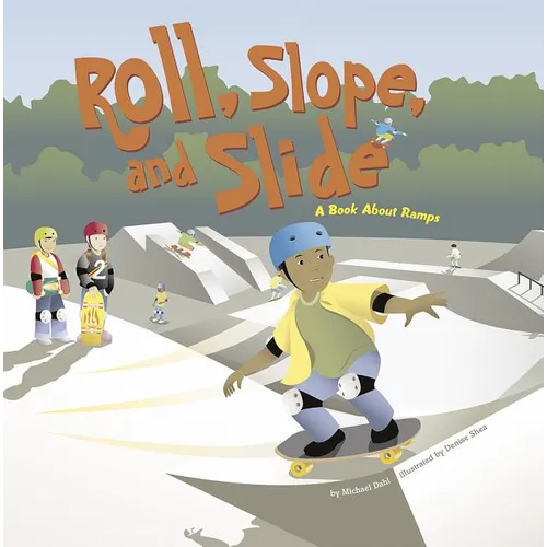 Roll, Slope, and Slide: A Book about Ramps - Paperback
