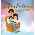 My Superfather: A Christian children's rhyming book celebrating fathers from a biblical point of view - Hardcover