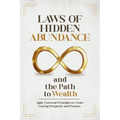 Laws of Hidden Abundance and the Path to Wealth: Apply Universal Principles to Create Lasting Prosperity and Purpose - Paperback