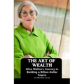 The Art of Wealth: Alice Walton's Journey to Building a Billion-Dollar Empire - Paperback