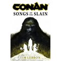 Conan: Songs of the Slain: The All-New Chronicles of the Worlds Greatest Barbarian Hero - Hardcover