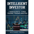 Intelligent Investor: 2 Manuscripts - Forex Trading, Trading Analysis - Paperback
