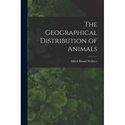 The Geographical Distribution of Animals - Paperback