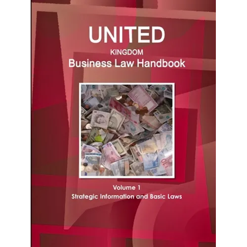 United Kingdom Business Law Handbook Volume 1 Strategic Information and Basic Laws - Paperback