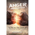 Anger Management: A Step-by-Step Guide to Overcoming Your Anger & Emotion - Paperback