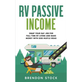 RV Passive Income: Swap Your Day Job for Full-Time RV Living and Make Money with Side Hustle Ideas - Hardcover