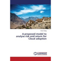 A proposed model to analyse risk and return for Cloud adoption - Paperback