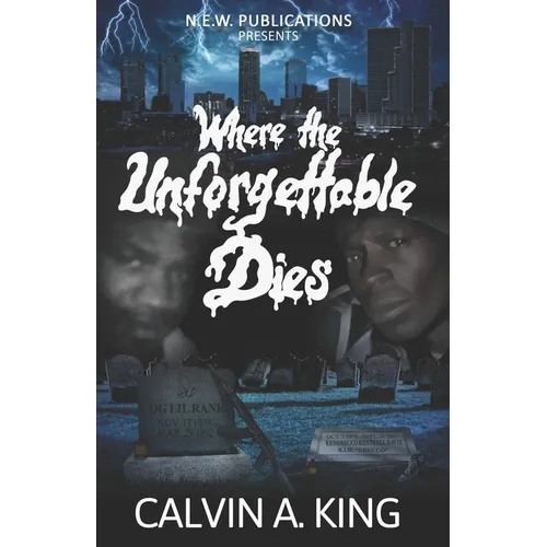 Where the Unforgettable Dies: (The Extraordinary Lives and Fatal Demise) - Paperback