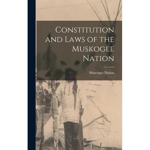 Constitution and Laws of the Muskogee Nation - Hardcover