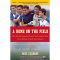A Home on the Field: How One Championship Team Inspires Hope for the Revival of Small Town America - Paperback