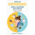 Guía de Supervivencia para Madres Solteras: Cómo Navegar la Vida y Triunfar sin Complejos como Madre Soltera - Paperback