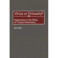 Virtue or Virtuosity?: Explorations in the Ethics of Musical Performance - Hardcover