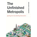 The Unfinished Metropolis: Igniting the City-Building Revolution - Paperback
