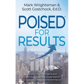 Poised for Results: Amplify Your Strengths and Lead Your Team and Organization to Sustained, Elevated Performance - Paperback