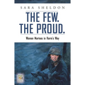 The Few. the Proud.: Women Marines in Harm's Way - Hardcover