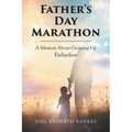 Fathers Day Marathon: A Memoir About Growing Up Fatherless - Paperback