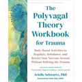 The Polyvagal Theory Workbook for Trauma: Body-Based Activities to Regulate, Rebalance, and Rewire Your Nervous System Without Reliving the Trauma - Paperback