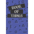 Book of Things: Alphabetically Organized Book to Keep Track of Internet Addresses and Website Logins - Paperback
