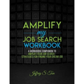 Amplify My Job Search: The Companion Workbook to Amplify Your Job Search - Paperback