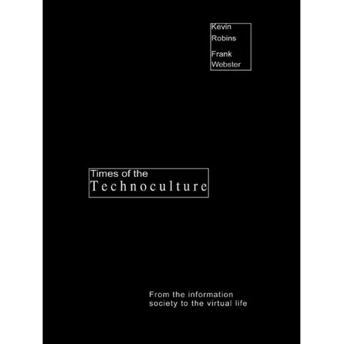 Times of the Technoculture: From the Information Society to the Virtual Life - Paperback